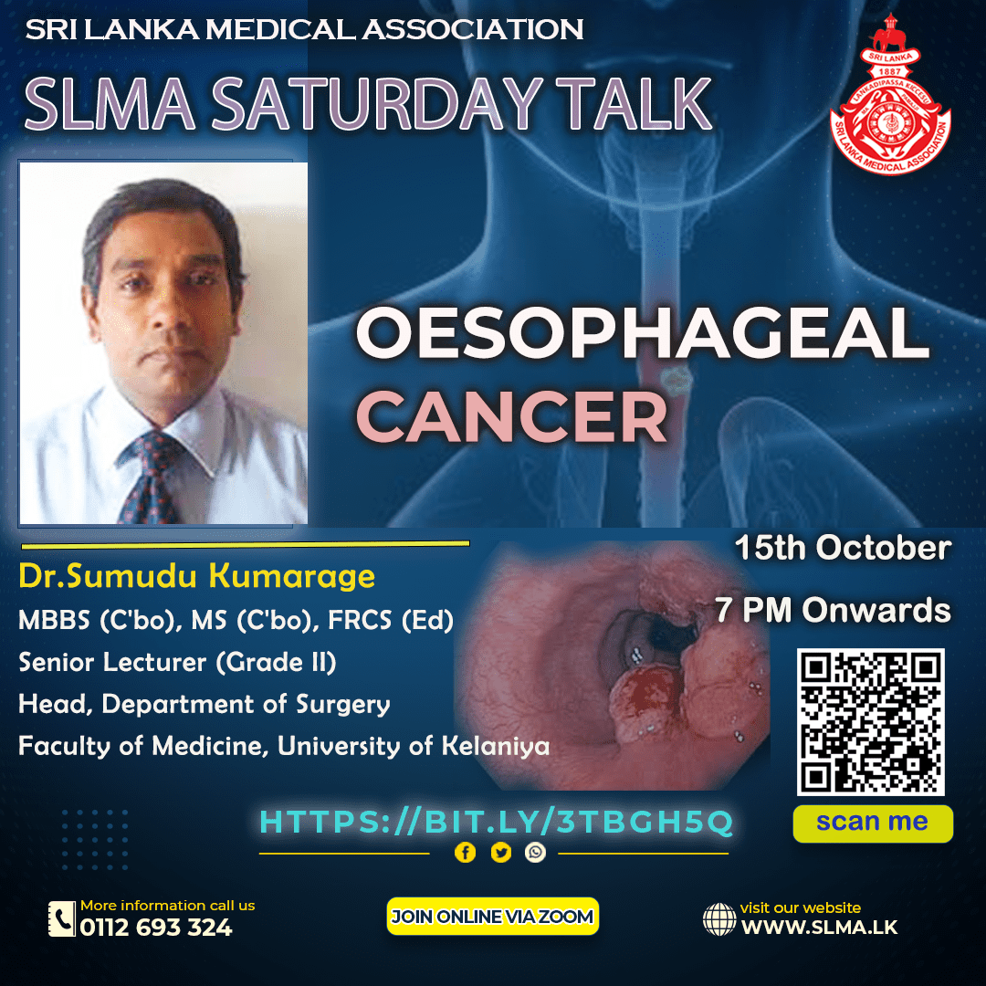 SLMA is inviting you all to join the Saturday Talk scheduled on 15th October 2022 starting from 7:00 PM onwards.
Saturday Talk Series : 34 - “Oesophageal Cancer”
Lecturer - Dr. Sumudu Kumarage
Feel free to join us - bit.ly/3TbGH5Q