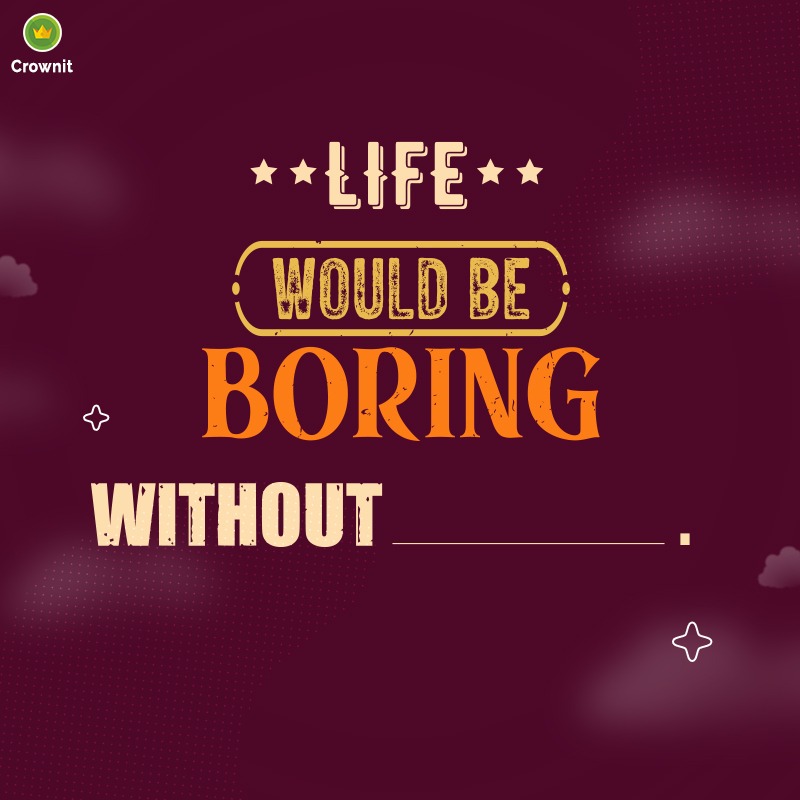 IpsosCrownit's tweet photo. We will start first, "Life would be boring without, Crownit Surveys!"
What do you think life would be boring without? Drop in the comment section.
#crownit #completesentences #funwednesday #fun https://t.co/J37ypeQY5T