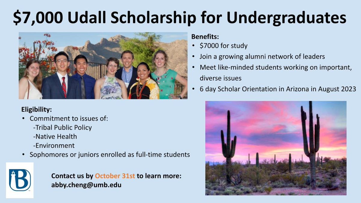 Email abby.cheng@umb.edu by Oct 31 for more information about the $7,000 Udall Scholarship for juniors and seniors interest in the issues of Tribal Public Policy, Naive Health, and the Environment.
