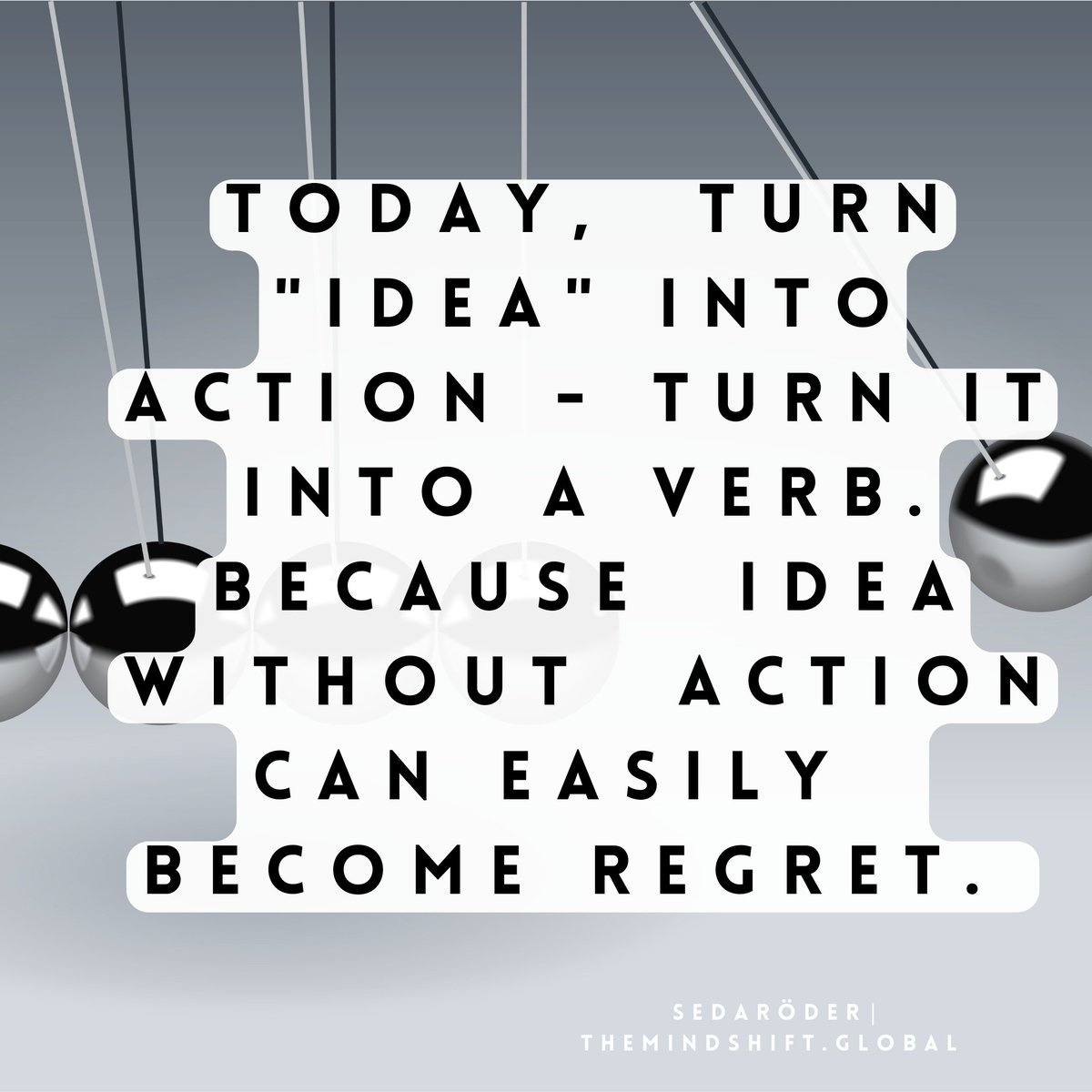 SedaRoeder's tweet image. Today, turn "idea" into action - turn "idea" into a verb. Because idea without action becomes regret. #biasedtowardaction #personaldevelopment #ideas #business #leadership @_The_Mindshift