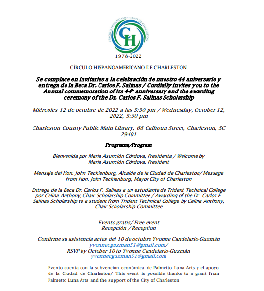 Reminder that this Wednesday, October 12, is the Awarding Ceremony  of Carlos F. Salinas Scholarship and the Commemoration of el Círculo Hispanoamericano  de Charleston 44th Anniversary.
Venue: Charleston County Public Main Library
68 Calhoun Street, Charleston SC.
Time: 5:30PM