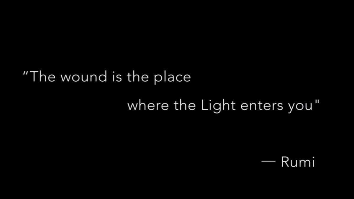 Рана - це місце, крізь яке в тебе проникає Світло.

- Румі