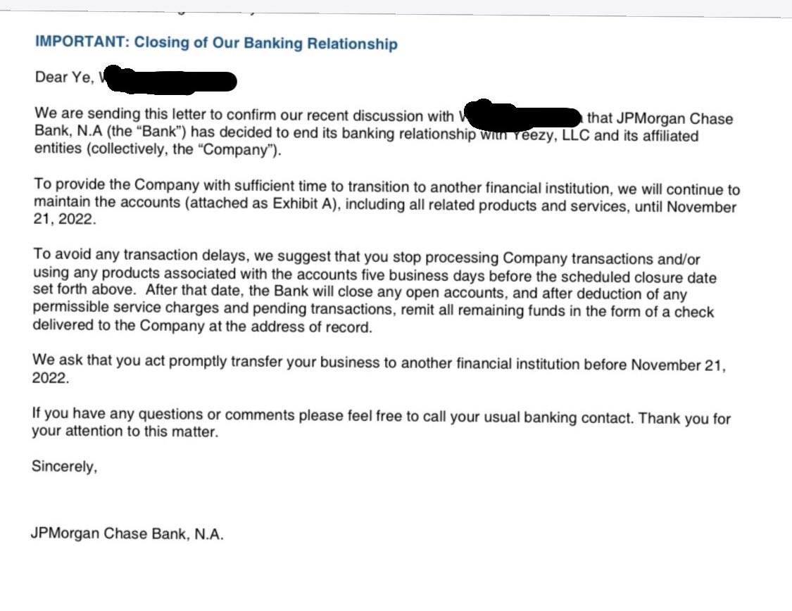 Earlier today I learned that <a href="/kanyewest/">ye</a> was officially kicked out of JP Morgan Chase bank. I was told there was no official reason given, but they sent this letter as well to confirm that he has until late November to find another place for the Yeezy empire to bank.