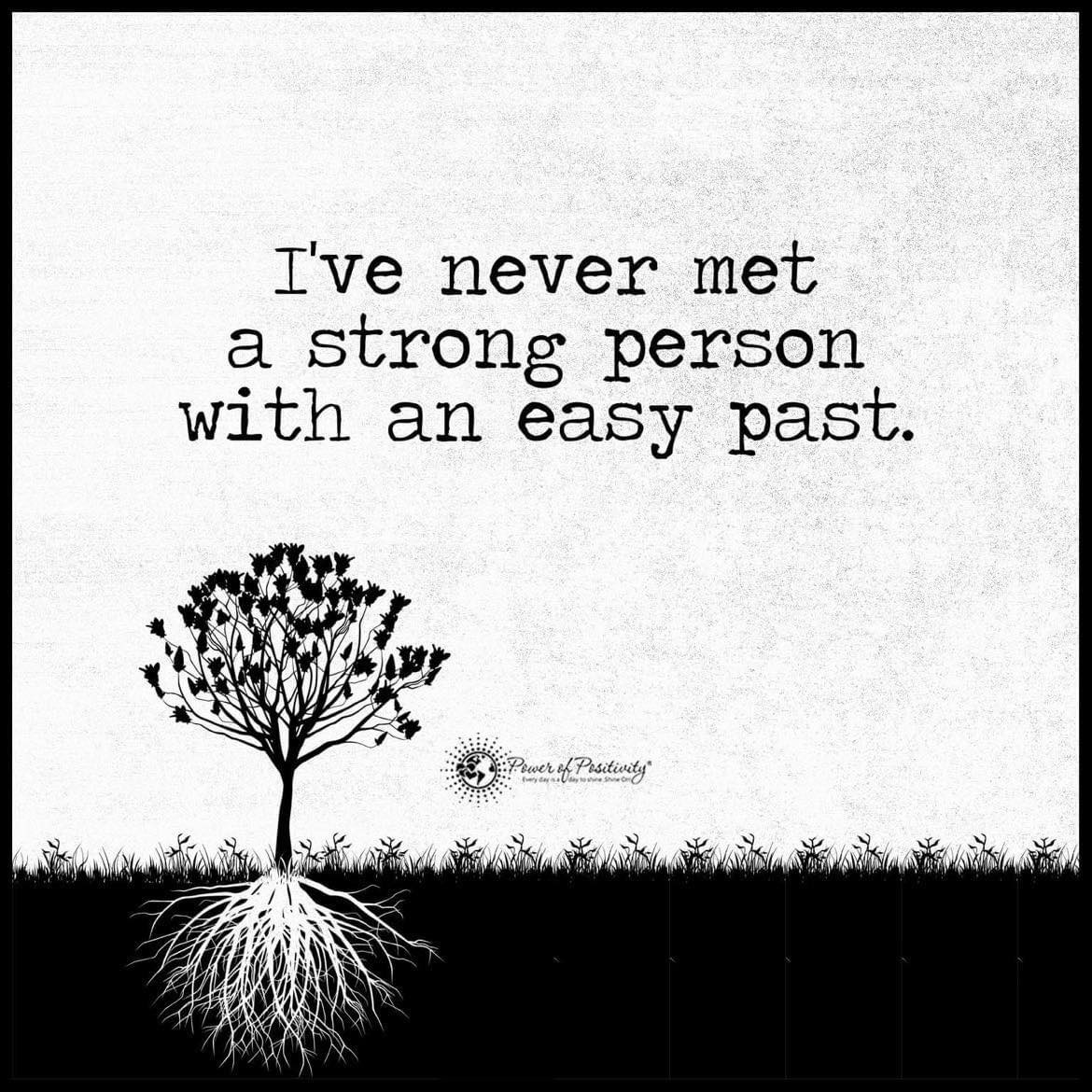 “I’ve never met a strong person with an easy past.”