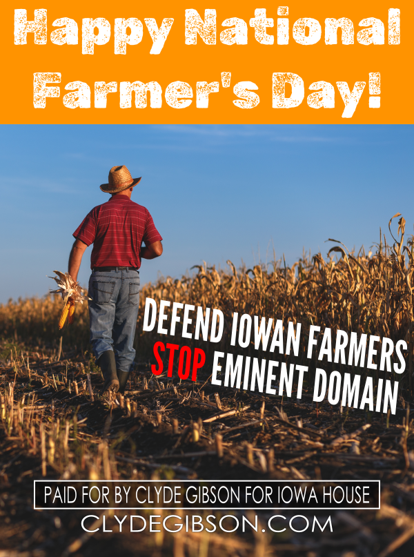 Clyde4Iowa's tweet photo. This #NationalFarmersDay, remember the farmers who work tirelessly to feed the nation by taking risks in the market and with nature. We should fight the Eminent Domain abuse by private corporations attacking their property rights. #IADistrict82 #StopEminentDomain #PropertyRights https://t.co/xRS8ldRTz8