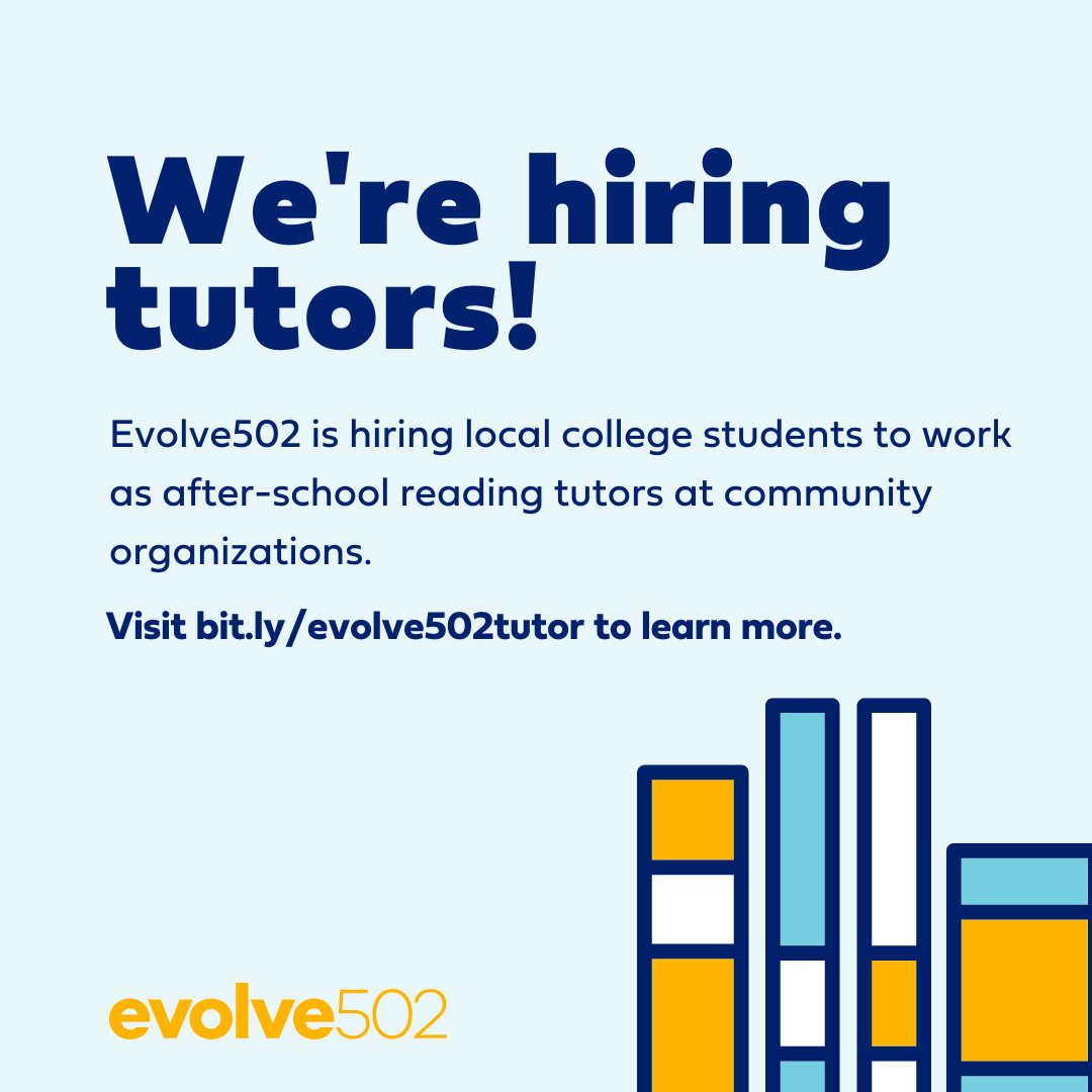 JOIN OUR TEAM! Evolve502 is hiring college students to work as reading tutors during after-school hours at community organizations. $20 per hour, up to 20 hours per week. Learn more and apply at bit.ly/evolve502tutor.
