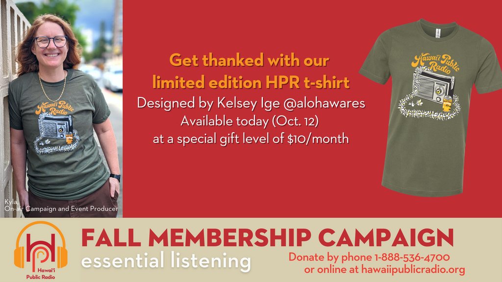Our fall membership campaign starts today! Give today and get thanked with our HPR t-shirt—designed by Kelsey Ige—at a special gift level of $10/month. This offer lasts until 7 p.m. on October 12. Call 1-888-536-4700 or give online at hawaiipublicradio.org.⁠