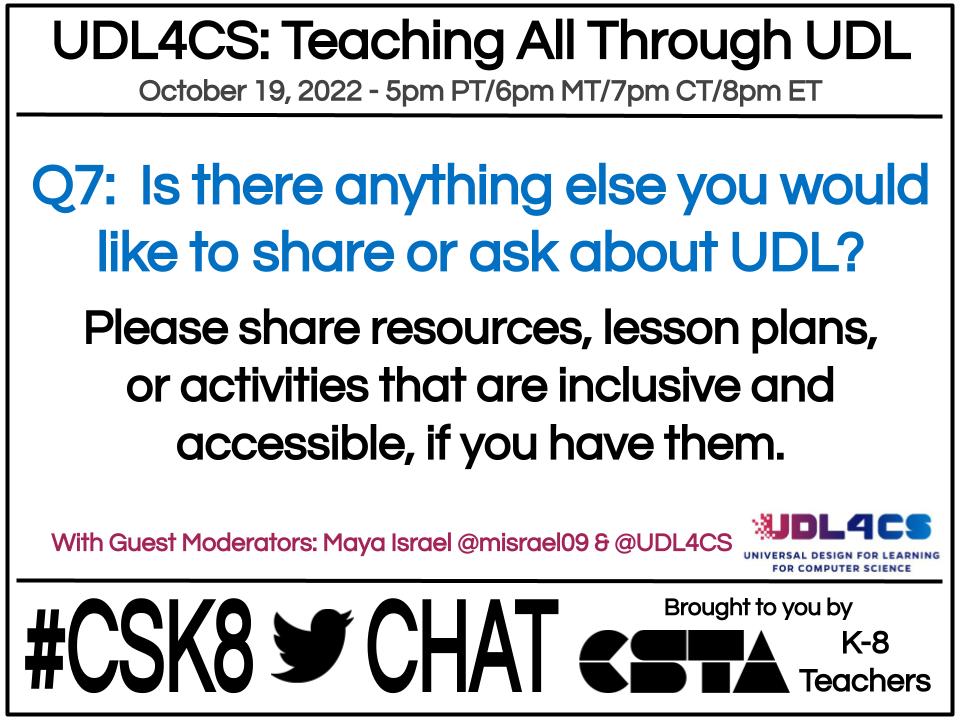 Q7: Is there anything else you would like to share or ask about UDL? Please share resources, lesson plans, or activities that are inclusive and accessible, if you have them. #csk8 #UDL @CTRL_UF @UF_COE
