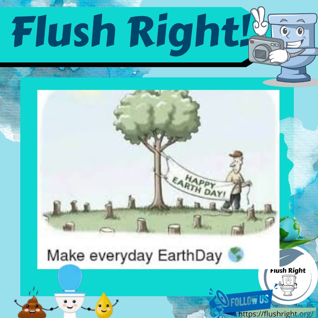 Make everyday Earth day .Flush Right: Happy Flushie 🚽 There is a lot of work in protecting our planet and its resources...but we can start today! Please like my page and go here: flushright.org :) Help Happy Flushie to have more likes and follow