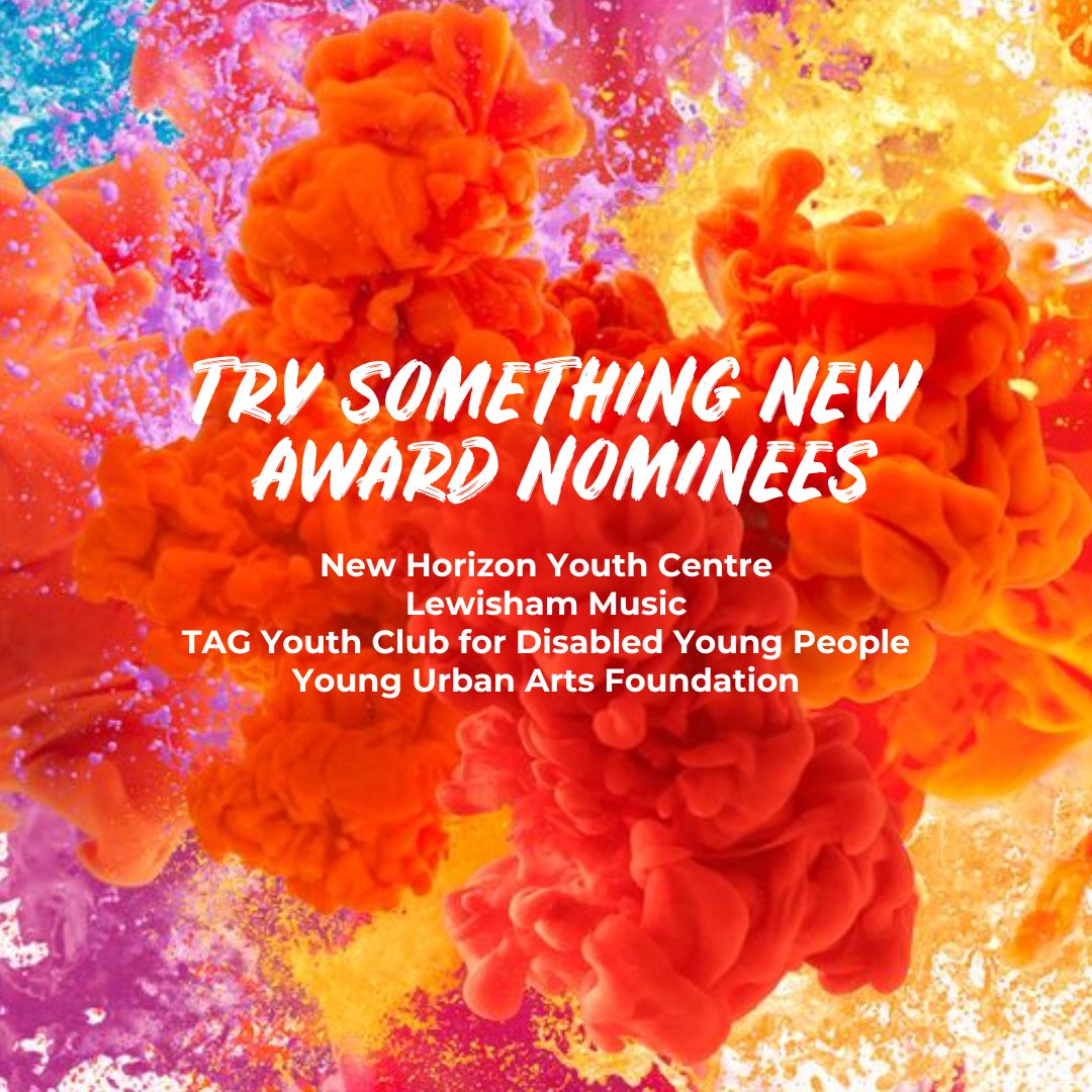 For the Try Something New Award:

New Horizon Youth Centre
Lewisham Music
TAG Youth Club for Disabled Young People
Young Urban Arts Foundation