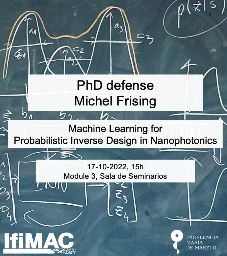 IFIMAC - Condensed Matter Physics Center (@ifimacuam) on Twitter photo 📢 PhD thesis defense announcement:
Machine Learning for Probabilistic Design in Nanophotonics - Michel Frising
Monday 17-10-2022, 15h CET
Module 3, Sala de Seminarios <a href="/CienciasUAM/">Facultad de Ciencias</a> 📢 PhD thesis defense announcement:
Machine Learning for Probabilistic Design in Nanophotonics - Michel Frising
Monday 17-10-2022, 15h CET
Module 3, Sala de Seminarios <a href="/CienciasUAM/">Facultad de Ciencias</a>