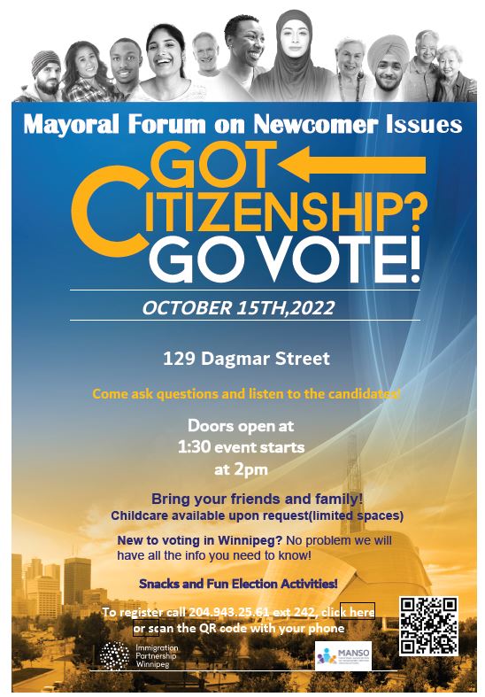 We are excited to announce that Immigration Partnership Winnipeg will be hosting a Mayoral Forum on Newcomer Issues. Please join this Saturday October 15th from 2-4pm. 

Click here to register and to learn more see our poster below! ipwinnipeg.org/vote2022