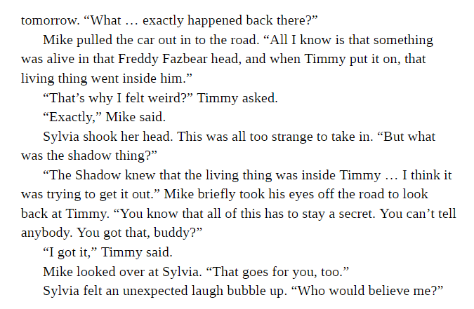The story "You're the Band" releases in Fazbear Frights 12. The story included
-A kid named Timmy becoming partially possessed by Gabriel of the MCI
-Mike helping undo the possession
-A showdown with The Puppet
-A Shadow creature which wanted to take Timmy away

(April 19th 2022)