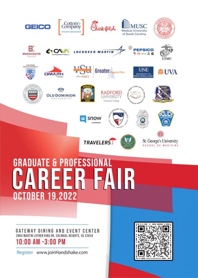 Graduate and Career Fair •60+ Graduate School Recruiters and Employers for Internships and Jobs! •Learn about applying to graduate school and money available to attend graduate school. •Meet employers hiring students for internships and jobs. •Register today in Handshake!