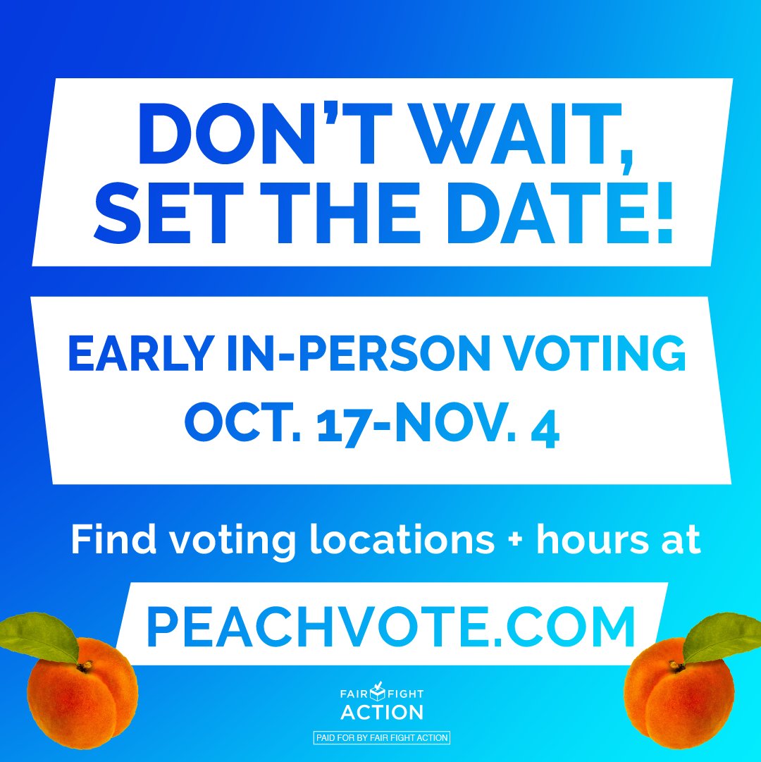 Hey Georgia! Before you go and enjoy your weekend—go to PeachVote.com to find early voting location(s) and hours in your county. DON’T WAIT, SET THE DATE to vote early, and make your voice heard! Early voting is from MON, OCT 17 thru FRI, NOV 4!