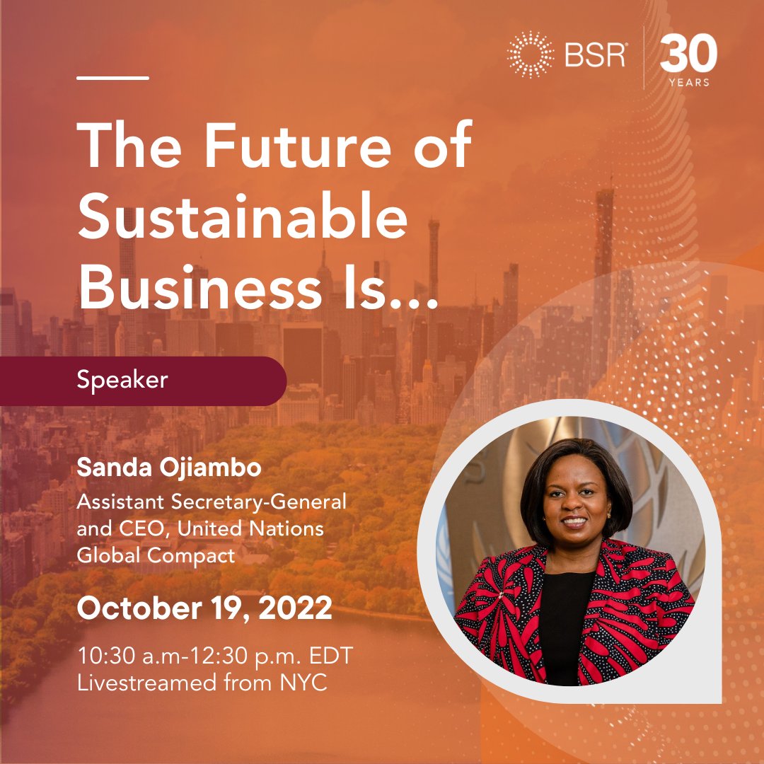 BSR is pleased to host Sanda Ojiambo, Assistant Secretary-General, and CEO of the UN Global Compact at: The Future of Sustainable Business Is... Learn more and register: 30.bsr.org Livestreamed from NYC. Inquire about in-person participation at web@bsr.org.