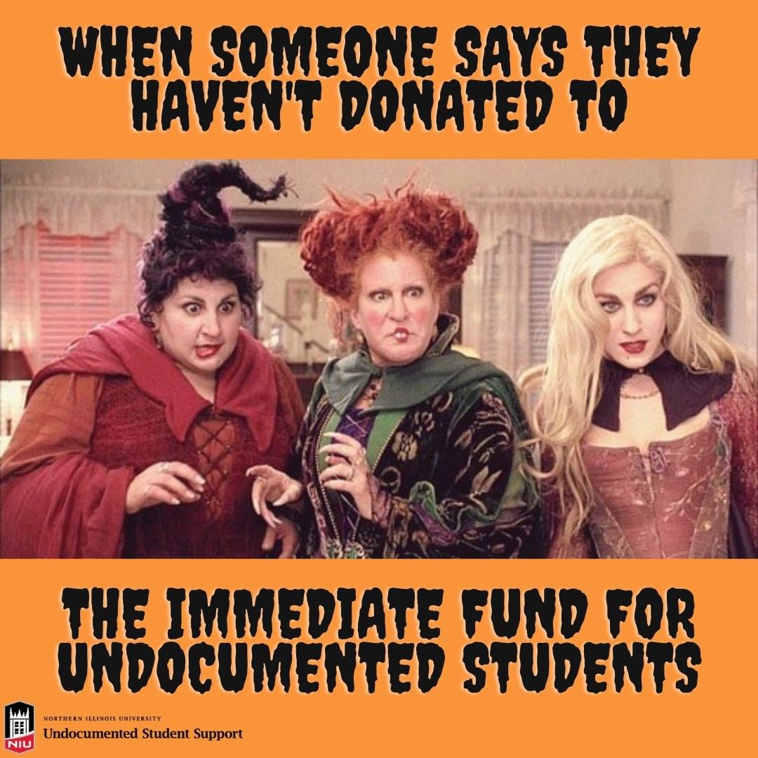 #Repost @niu_undocusupport 
You definitely don't want to make the Hocus Pocus sisters upset...Please give to the Immediate Assistance Fund for Undocumented Students! 🧙‍♀️🎃Spooky Season is upon us, but your donation can make it a little less spooky! crowdfund.niu.edu/project/33149