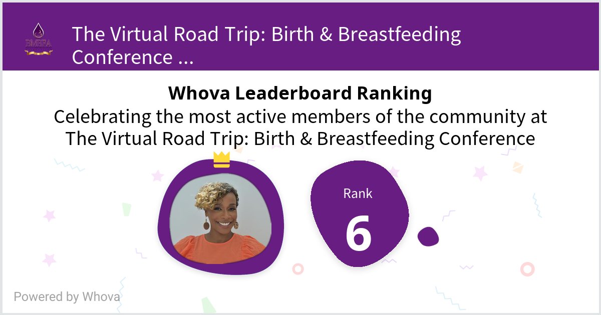 I ranked #6 on the Whova leaderboard at The Virtual Road Trip: Birth &amp; Breastfeeding Conference! #BMBFA #BirthAndBreastfeeding - via #Whova event app