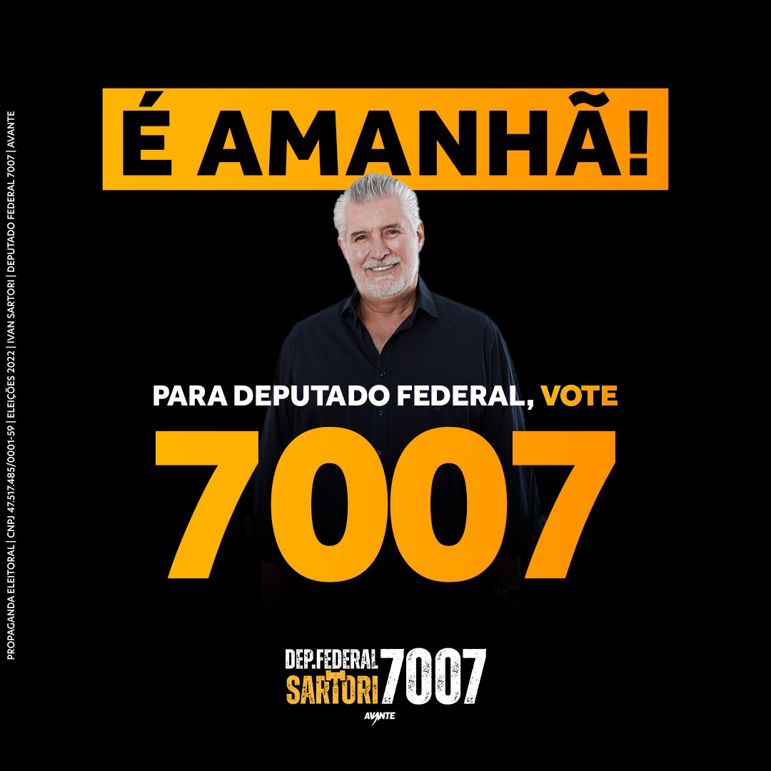 Chegou o grande momento! 7007 Ivan Sartori deputado federal por São Paulo.