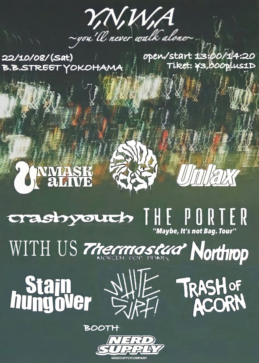 Withus_sendai's tweet photo. タイムテーブル！
『Y,N,W,A』
you'll never walk alone
10/8(土)横浜B.B.STREET
・MIND STEP (大阪)
・Northrop (熊谷)
・THE PORTER (東京)
・Thermostud (札幌)
・Trash of Acorn(大阪)
・trash youth(弘前)
・Unlax(新潟)
・UNMASK aLIVE(福知山)
・WHITE SURF!(大阪)
・WITH US(仙台) https://t.co/AsYVD9O3Jk