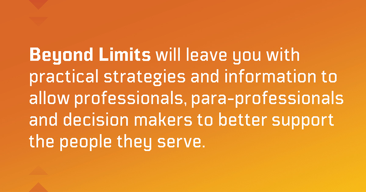 With a focus on practical tools, behaviour, research, technology, ethics, &amp; best-practice, Beyond Limits will leave you with practical strategies &amp; info to allow professionals, para-professionals &amp; decision makers to better support the people they serve. ow.ly/pAh350KVLb4