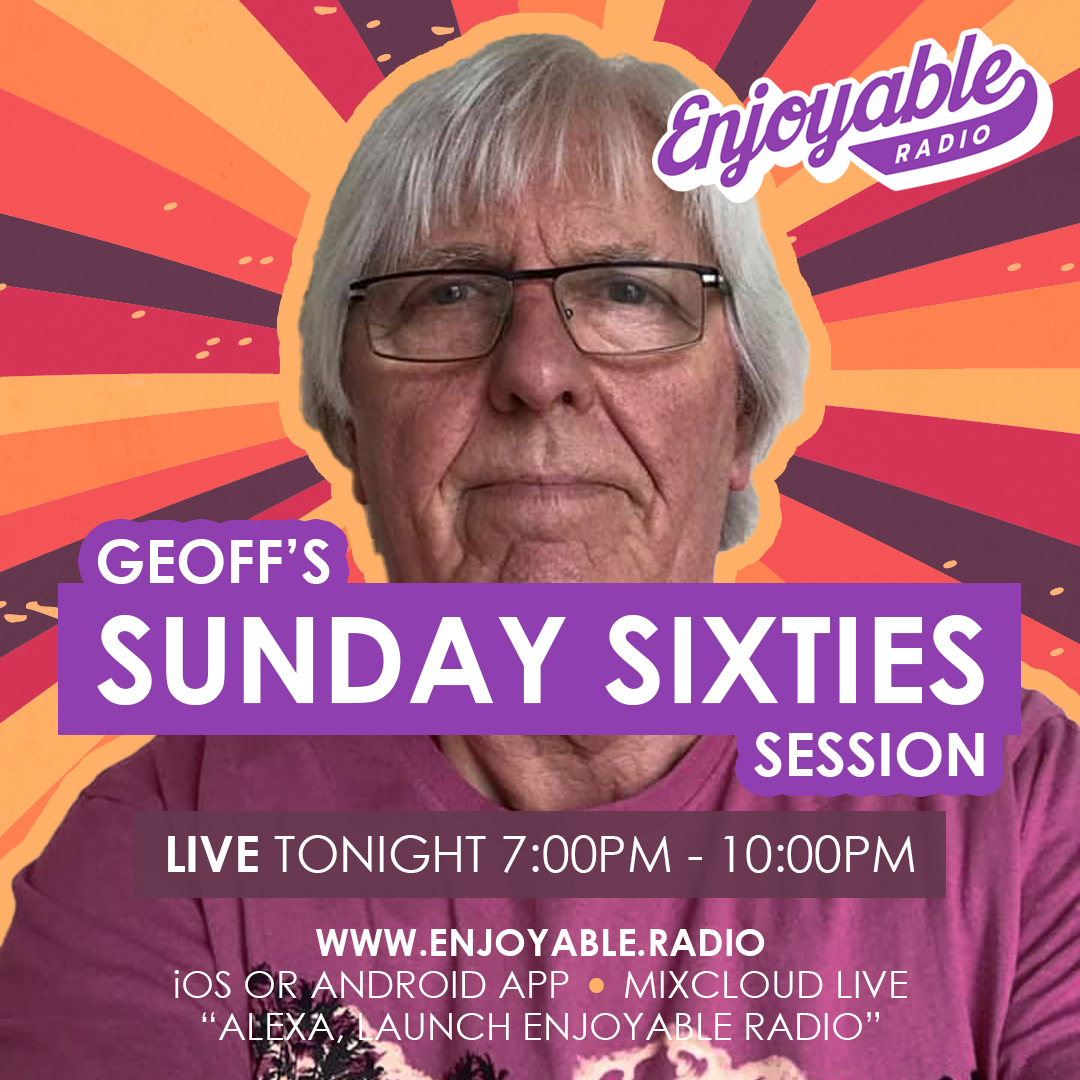 IN AN HOUR! GEOFF’S SUNDAY SIXTIES SESSION WITH GEOFF BETSWORTH
Tonight 7:00pm - 10:00pm LIVE on <a href="/EnjoyableRadio/">Enjoyable Radio</a> 

Join Geoff for his brand-new monthly show celebrating his favourite musical decade. Playlists co-created by Geoff and his friend and musician Paul Cornwall