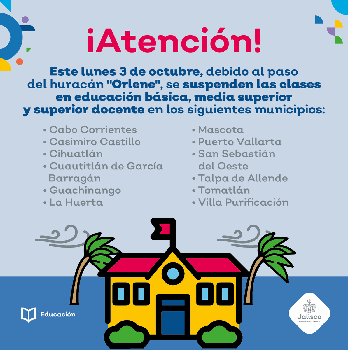 SecEducacionJal's tweet photo. Informamos a nuestra comunidad educativa que mañana 3 de octubre suspendemos clases en educación básica, media superior y superior docente en estos municipios, debido al paso del huracán "Orlene". https://t.co/fMVgO1UDr9