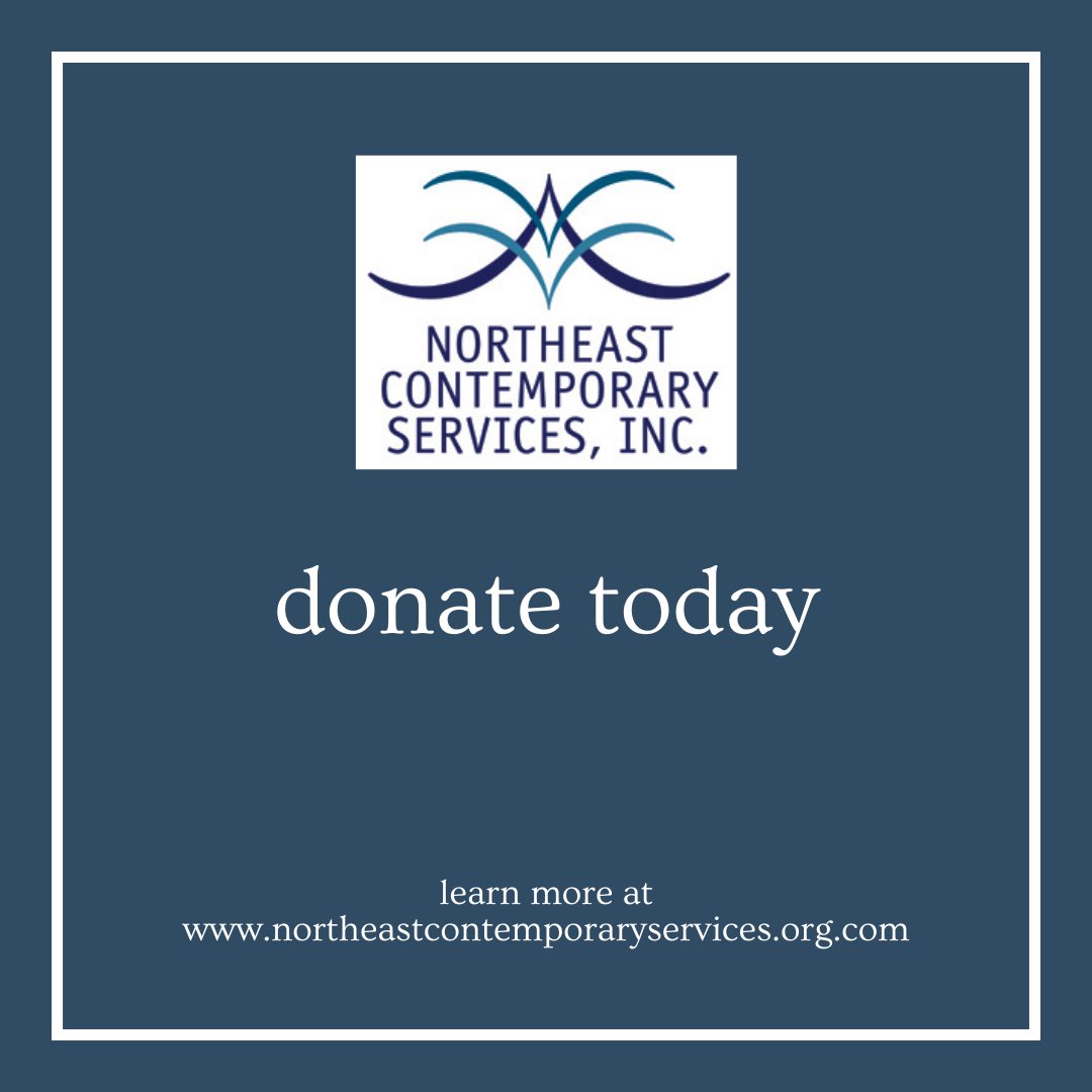 Your support is important. Donate today. Visit our website for more information. northeastcontemporaryservices.org/donate/