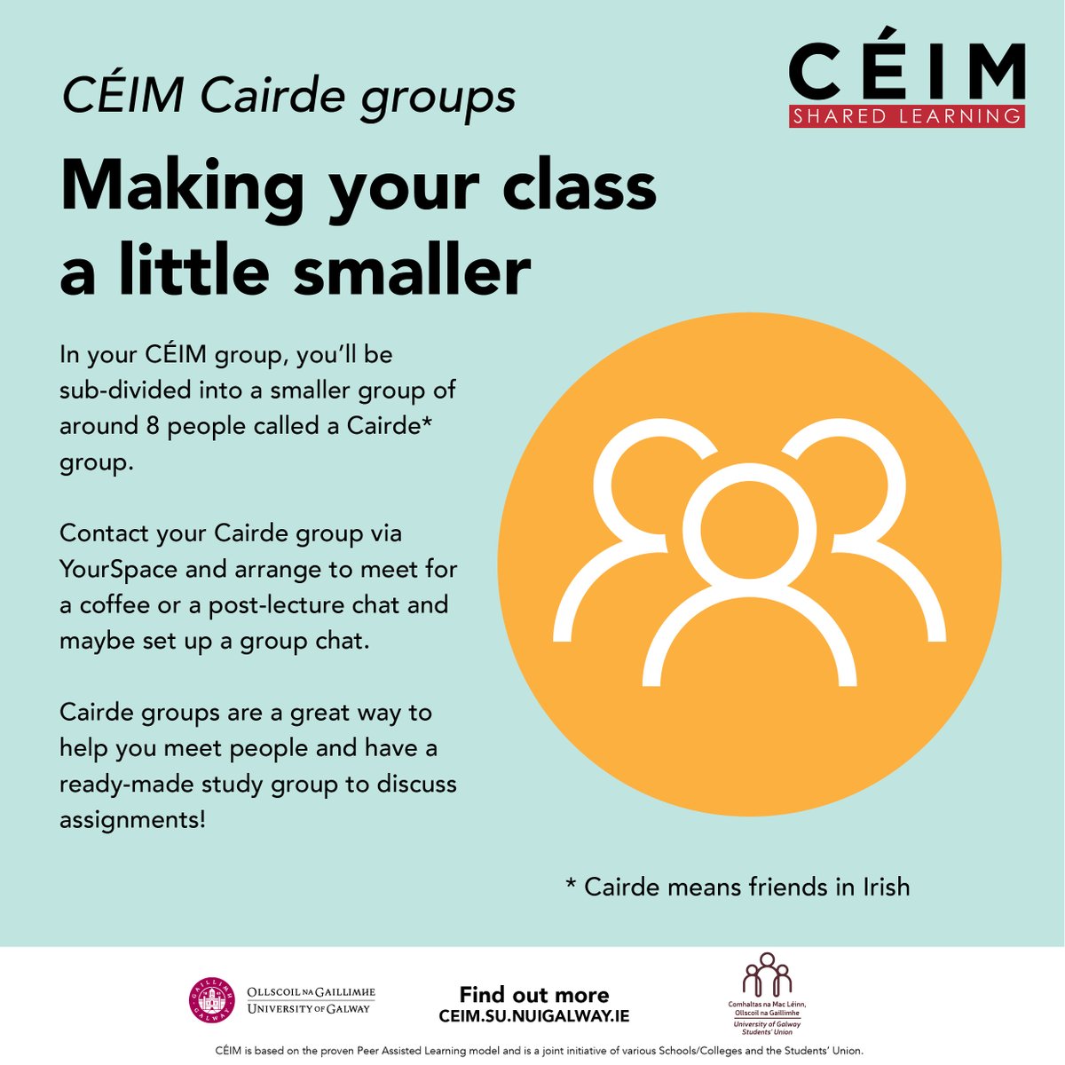 Want to meet other 1st years from your course but don't know how to go about it? 

A few days before your CÉIM sessions start, log into yourspace.nuigalway.ie, click CÉIM and click on the envelope symbol beside your Cairde group and contact your ready-made friend group!