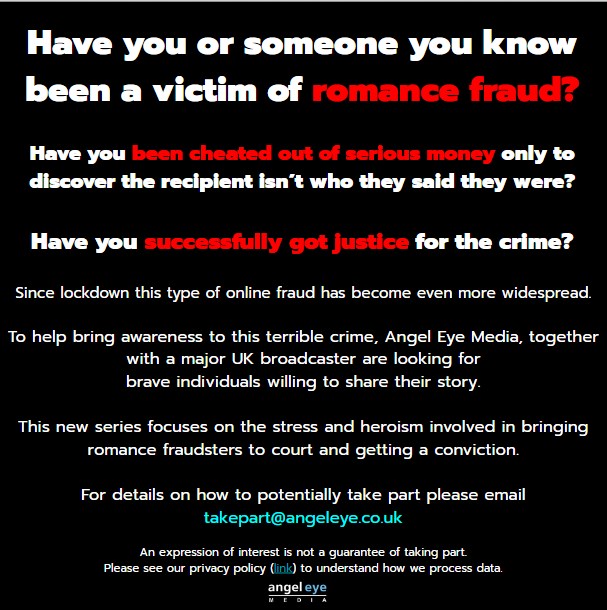 Angel Eye Media, along with a major broadcaster, are looking for those that may have been cheated out of money to help bring awareness to these awful crimes!
Looking for brave individuals that have got justice!
Send us a message/email for details - no commitment at this stage.