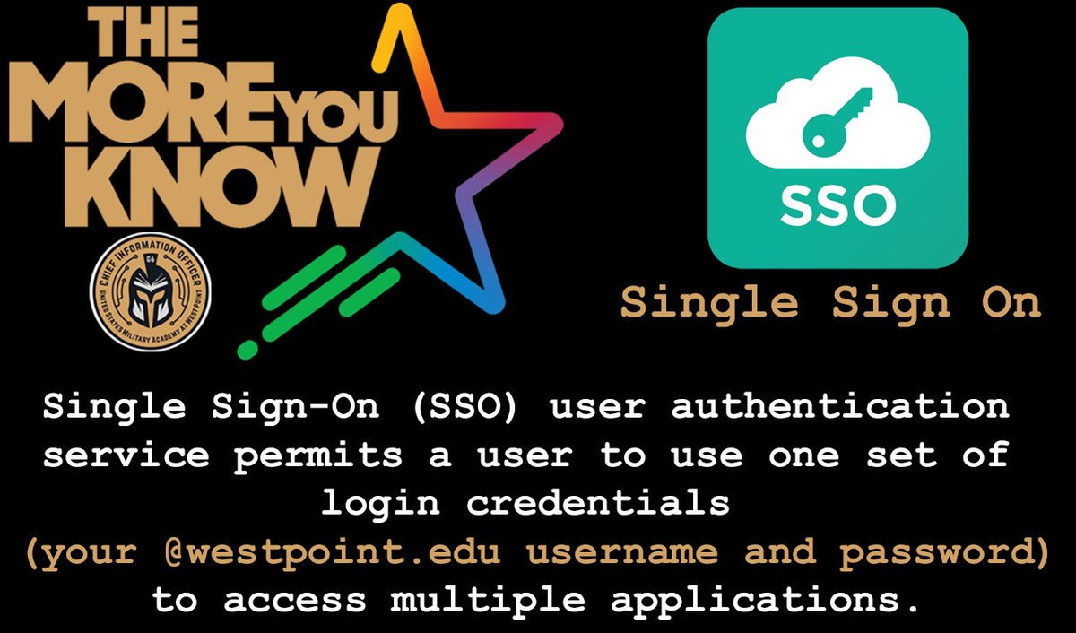 SSO user authentication service permits a user to use one set of login credentials (your 'westpoint.edu' username and password) to access multiple applications.

#usmaciog6 #usma #westpoint #beatnavy #makeIThappen #helpdesk #beatthedean #goldcoats #wren #help  #SSO #MFA