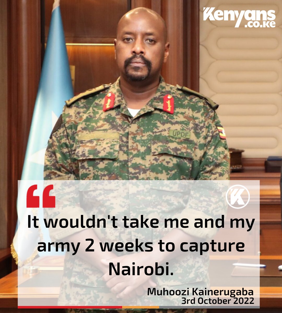 Museveni's son, Muhoozi Kainerugaba says it wouldn't take two weeks for Uganda to capture Nairobi.