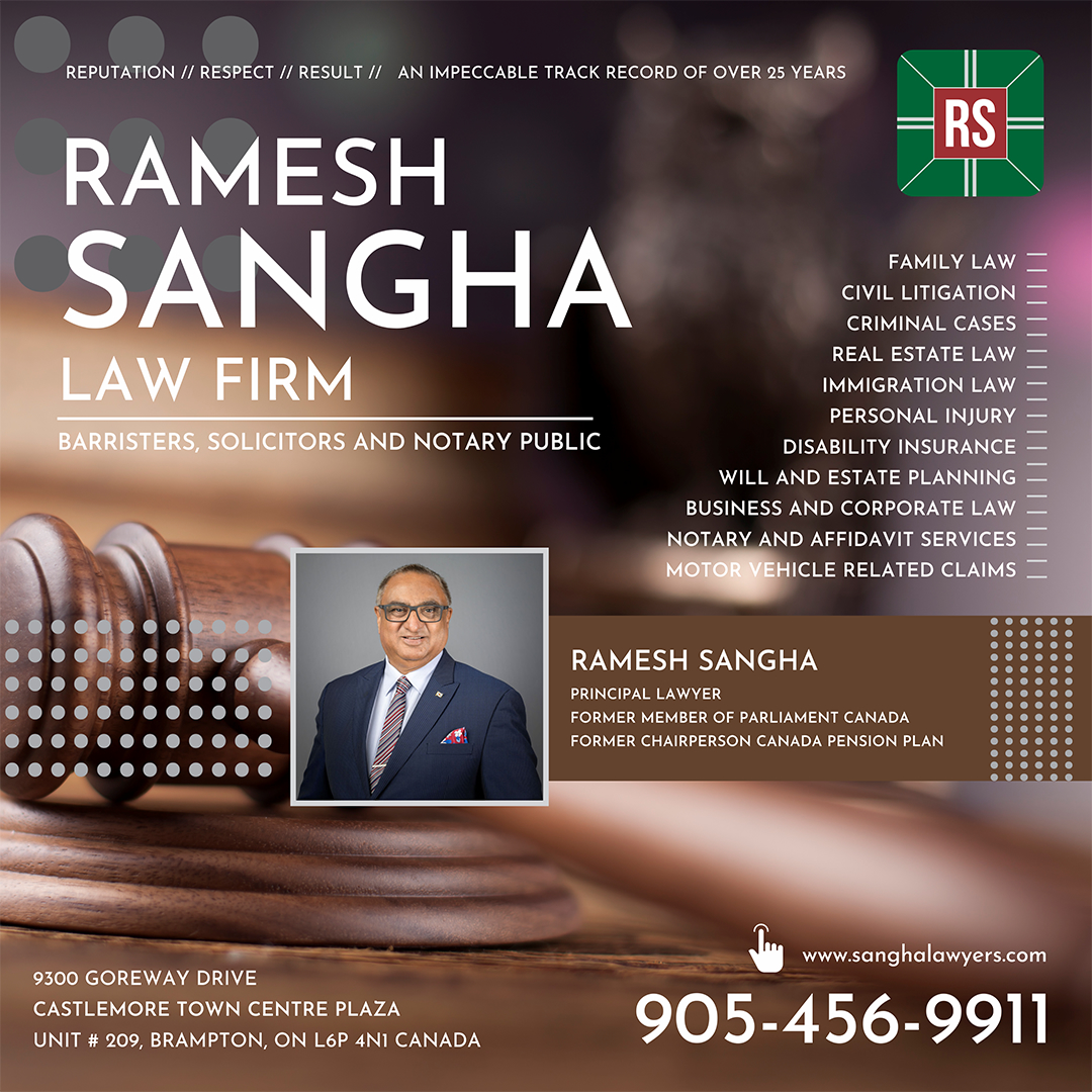 Ramesh Sangha Law Firm is now operating from its new office at 9300 Goreway Drive, Unit #209, Brampton. For any information, please call us 905-456-9911 or visit us at sanghalawyers.com.
