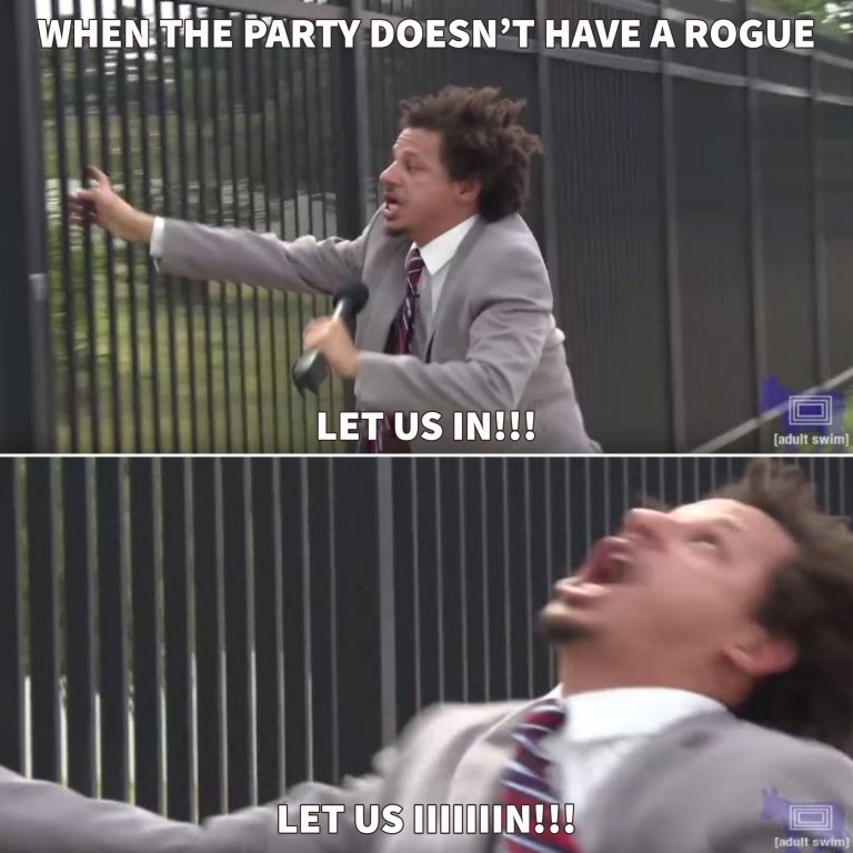 Rogues do have their uses, opening doors that don't want to be opened is chief among them,