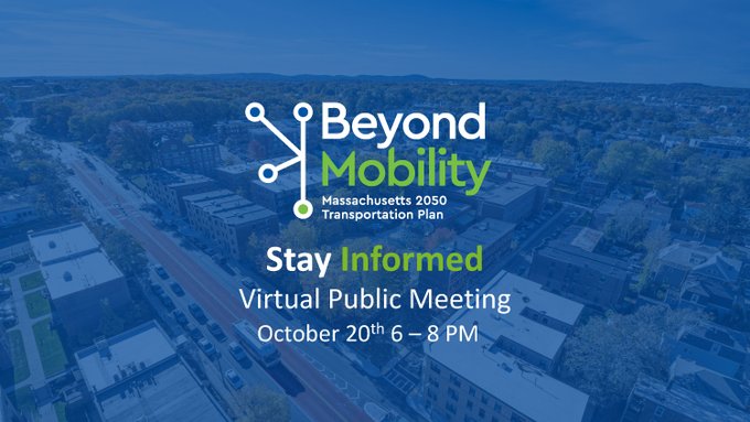 Beyond Mobility, the Massachusetts 2050 Transportation Plan schedules a virtual public meeting  for Oct 20 at 6 PM