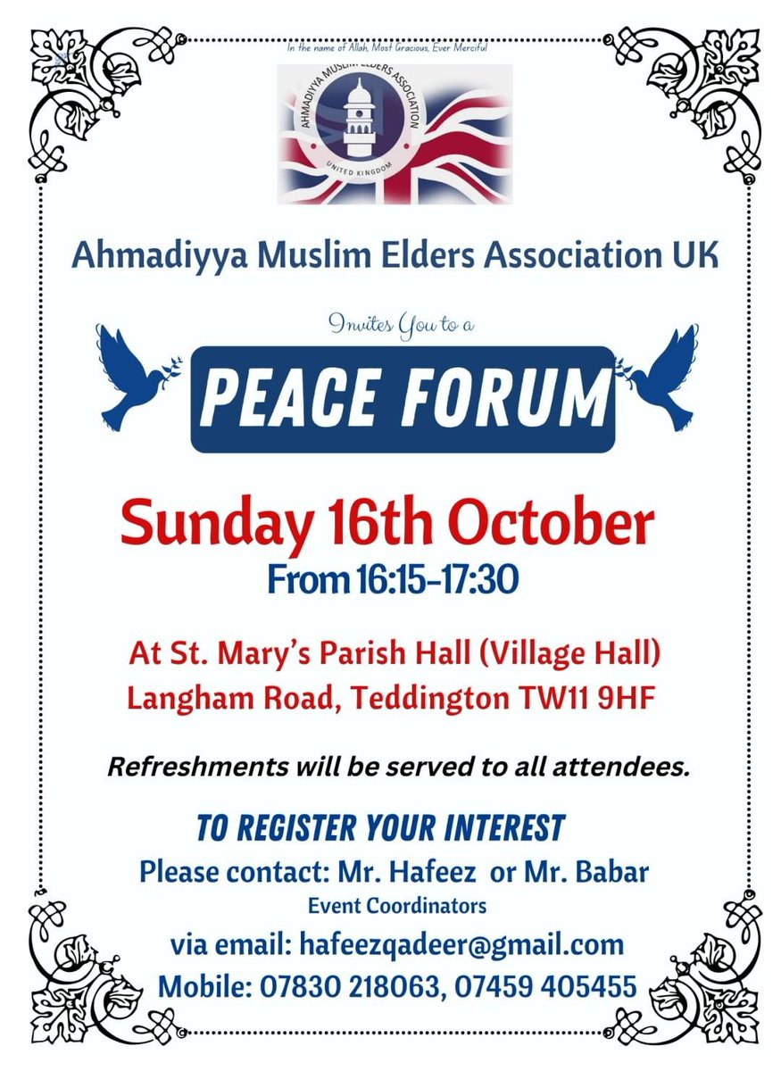 Ahmadiyya Muslim Elders Association UK 🇬🇧  invites to #PEACE_FORUM on Sunday,16th October 2022 from 04.15pm to 05.30pm at St.Mary's Parish Hall #VillageHall Langham Road, Teddington, TW11 9HF. 
'World Crisis and the Pathway to Peace'
@LBRUT
@Teddington_Town
@charitywalk_uk