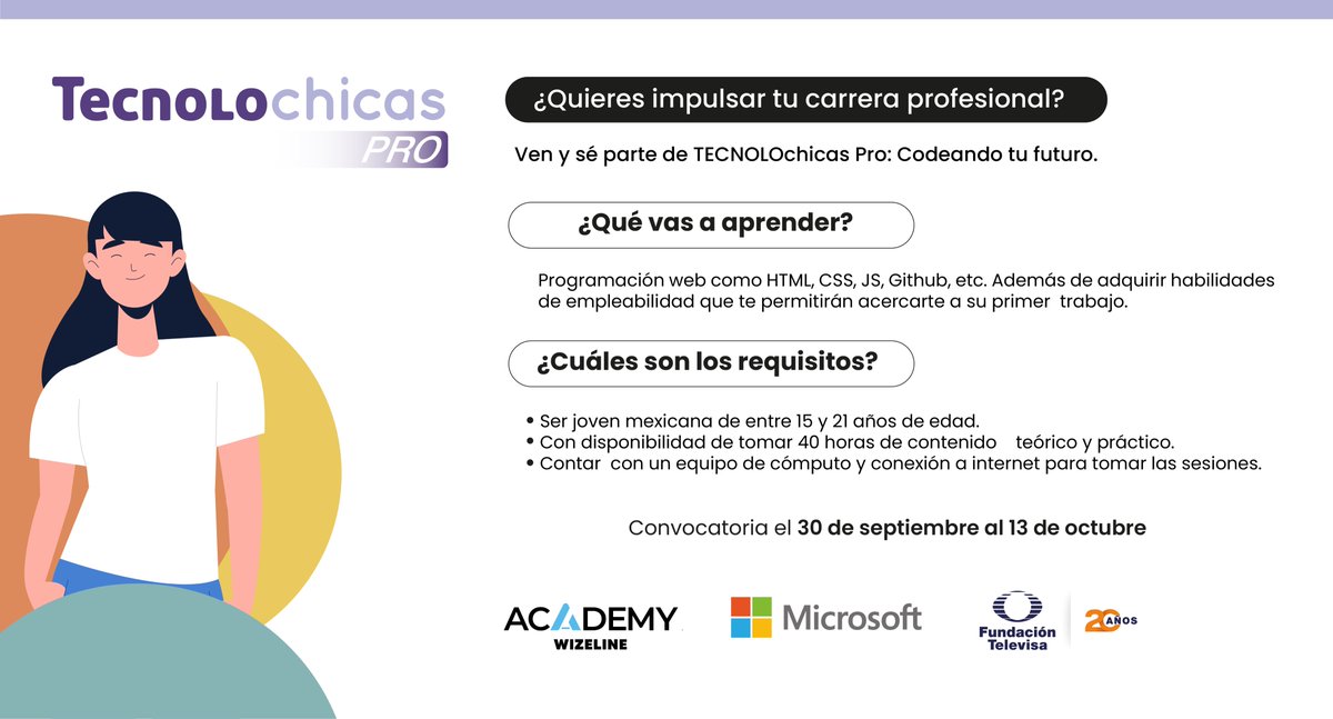Tecnolochicas México (@tecnolochicasmx) on Twitter photo ¡Te invitamos a TECNOLOchicas Pro!
Ven y sé parte de los cursos que tenemos para ti, aprende programación y habilidades de empleabilidad.
💻 Regístrate en: bit.ly/registrowizeli…
👉 La convocatoria la puedes encontrar aquí: bit.ly/convocatoriawi…
<a href="/fundtelevisa/">Fundación Televisa</a> <a href="/WizelineAcademy/">Wizeline Academy</a> ¡Te invitamos a TECNOLOchicas Pro!
Ven y sé parte de los cursos que tenemos para ti, aprende programación y habilidades de empleabilidad.
💻 Regístrate en: bit.ly/registrowizeli…
👉 La convocatoria la puedes encontrar aquí: bit.ly/convocatoriawi…
<a href="/fundtelevisa/">Fundación Televisa</a> <a href="/WizelineAcademy/">Wizeline Academy</a>