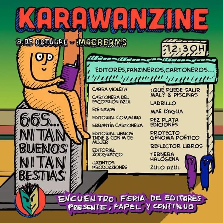 Este sábado encuentro editores en Carabanchel...
Karawanzine 
665, ni tan buenos ni tan bestias.

8 de octubre en @madreamsmusic 
Av. de Pedro Diez, 28, <M> Oporto, 
de 12:30 a 21h. aprox. 
Un encuentro feria de edición, 
con actividades en paralelo.