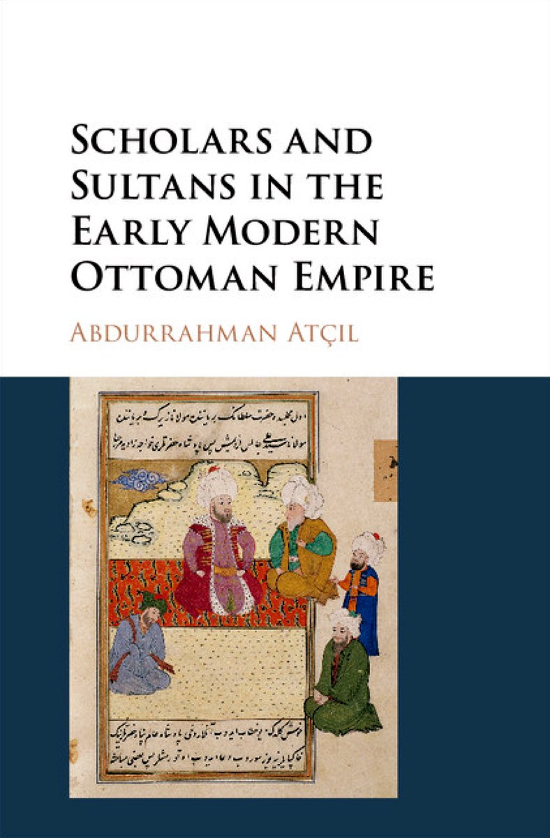 ' Scholars and Sultans in the Early Modern Ottoman Empire' by: Abdurrahman Atçil PUB: Cambridge University Press