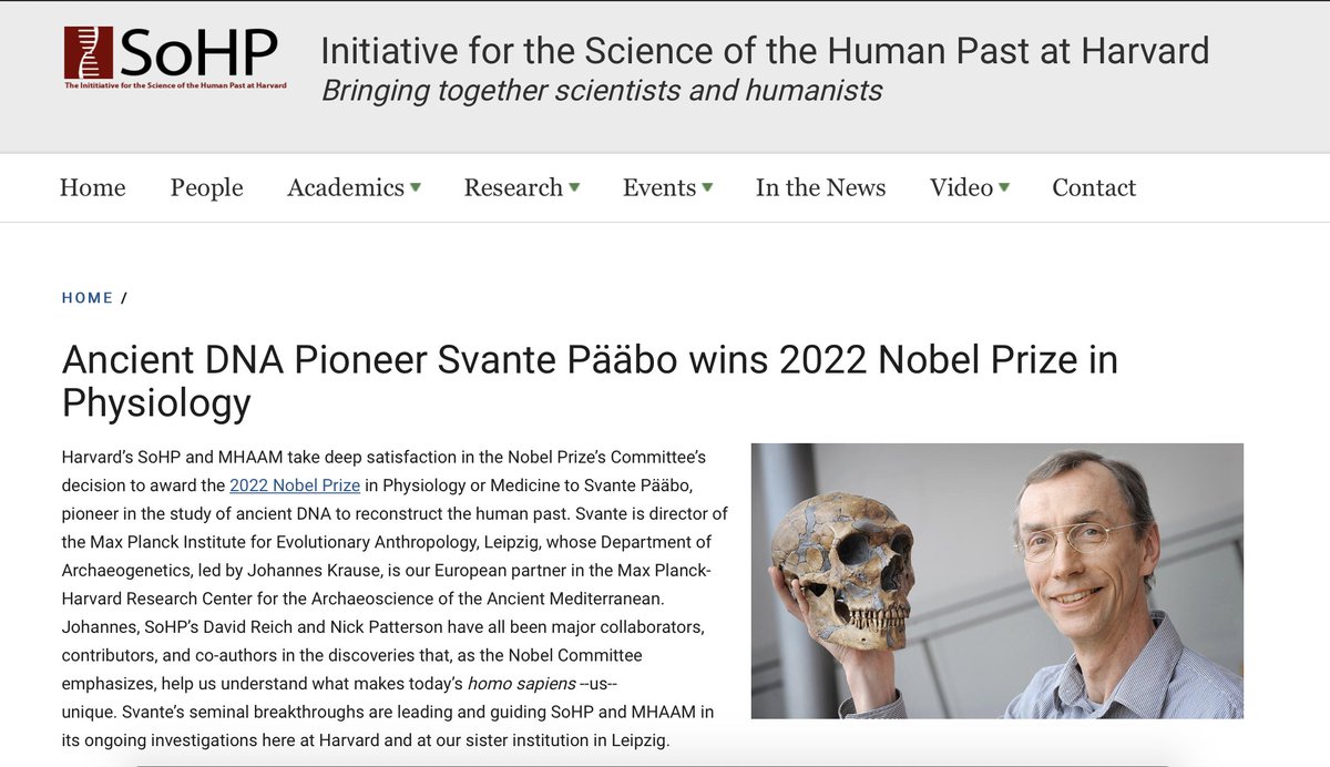 .<a href="/HarvardSoHP/">SoHP at Harvard</a> &amp; MHAAM take deep satisfaction in the 2022 <a href="/NobelPrize/">The Nobel Prize</a> in Physiology/Medicine awarded to <a href="/SvantePaabo/">Svante Paabo</a> Dir. of <a href="/MPI_EVA_Leipzig/">MPI-EVA Leipzig</a>, pioneer in the study of ancient DNA to reconstruct the human past. Dr. Pääbo is one of the inventors of the new Science of the Human Past!