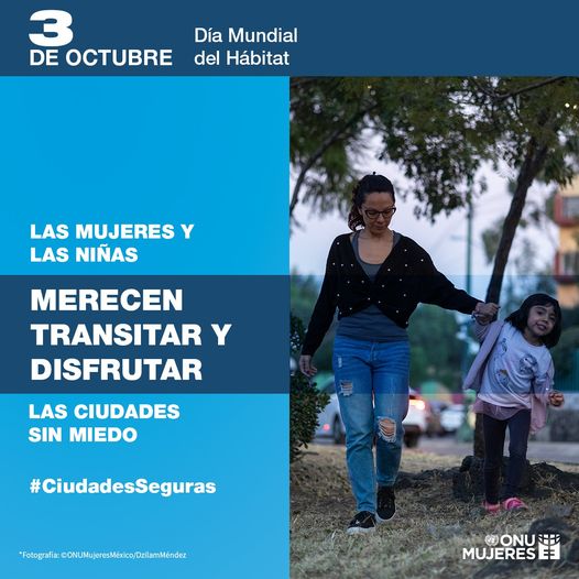 Hagamos que las ciudades sean accesibles y disfrutables para todas las mujeres y las niñas, y, por lo tanto, para todas las personas. 
#DíaMundialDelHábitat Cerrando la brecha. No dejar a nadie, ni ningún lugar, atrás. #CiudadesSeguras.