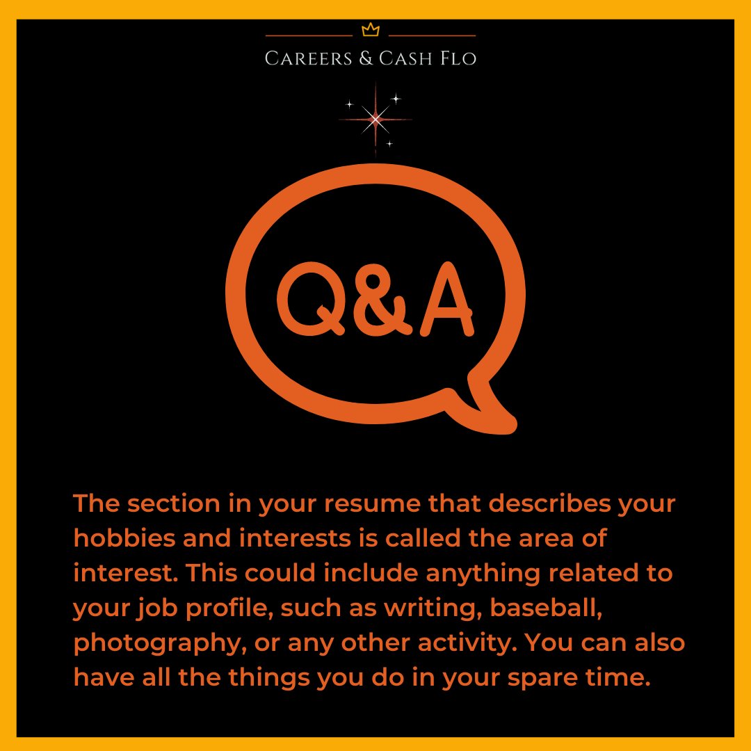 How do you answer a question regarding a specific field on your resume?
The section in your resume that describes your hobbies and interests is called the area of interest. This could include anything related to your job profile, such as writing
#careersandcashflo #jobsearch