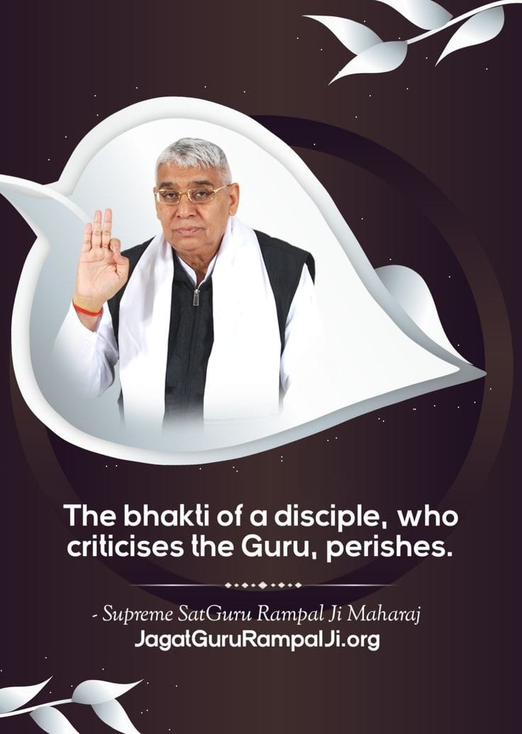 #GodMorningTuesday
The bhakti of a disciple,who criticises the Guru, perishes.
#SaintRampalJiQuotes
