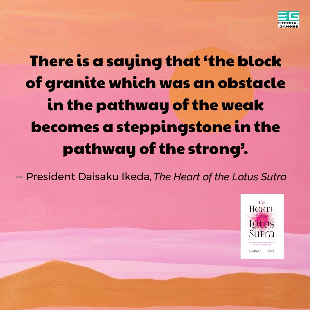 Eternal_Ganges's tweet photo. There is a saying that ‘the block of granite which was an obstacle in the pathway of the weak becomes a steppingstone in the pathway of the strong’. 

 #DaisakuIkeda #TheHeartOfTheLotusSutra 
#strongereveryday https://t.co/d0vDXuNwAn
