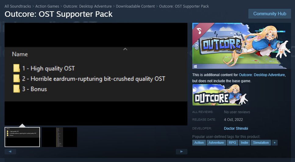 Outcore's OST is now available on Steam with a launch discount! Buy it to get
1) High-quality OST
2) HORRIBLE eardrum rapturing bit crushed OST
3) A mysterious bonus track called "The song you hear before meeting god"

Link in the comments