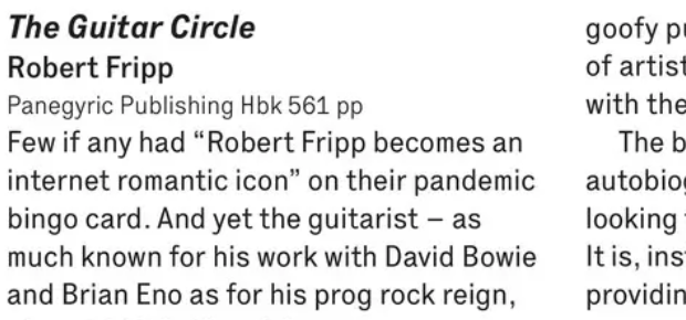 I wrote a review of Robert Fripp's new book, the 561-page The Guitar Circle, for the latest issue of The Wire (the one with Tyshawn Sorey on the cover). Full text is in the print and (paywall) online edition.