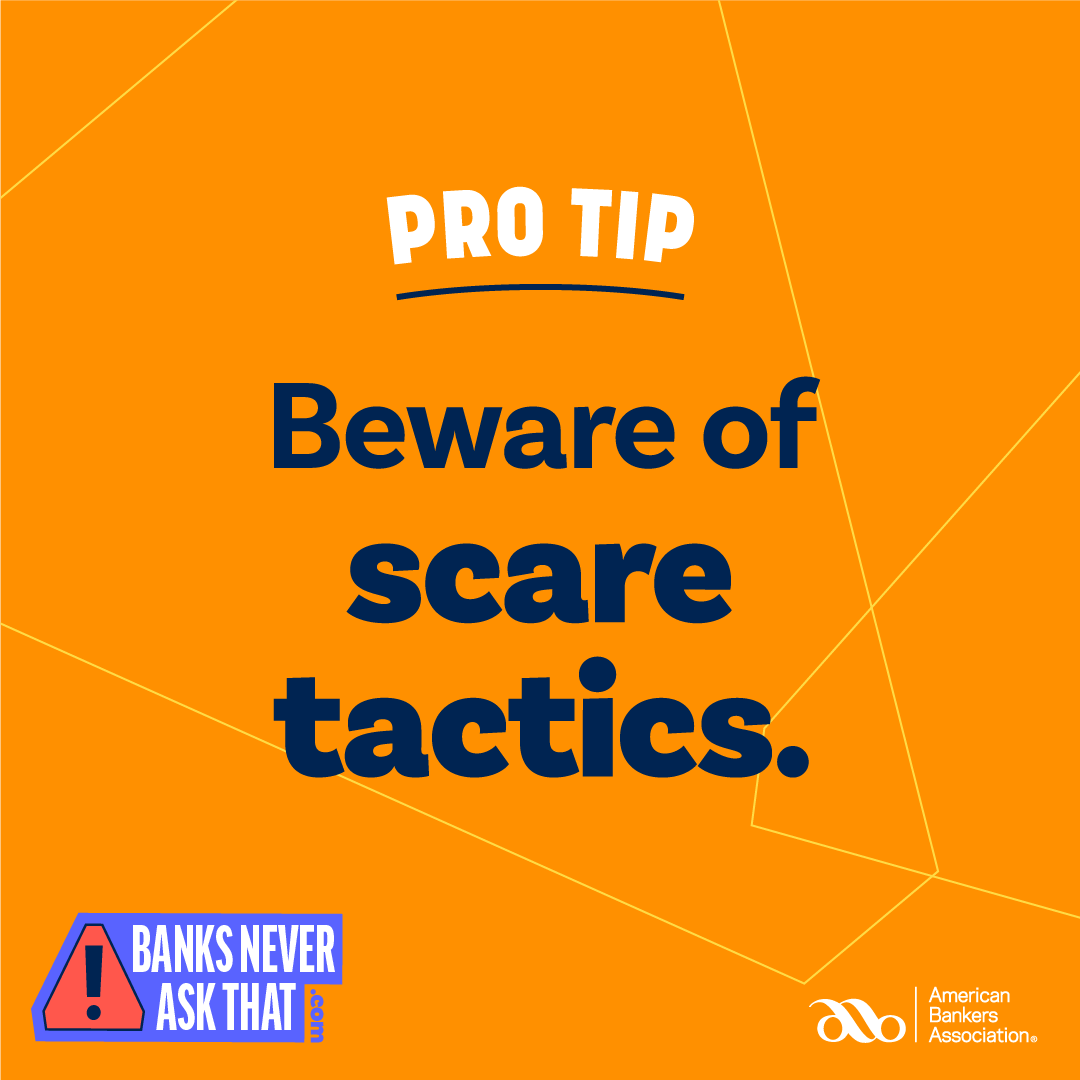 Scam emails, texts, and calls may pressure or even threaten you to respond. #BanksNeverAskThat. Just ignore them, and call your bank directly. aba.social/3lpYQz4

#FraudAwareness #CyberSecurityMonth