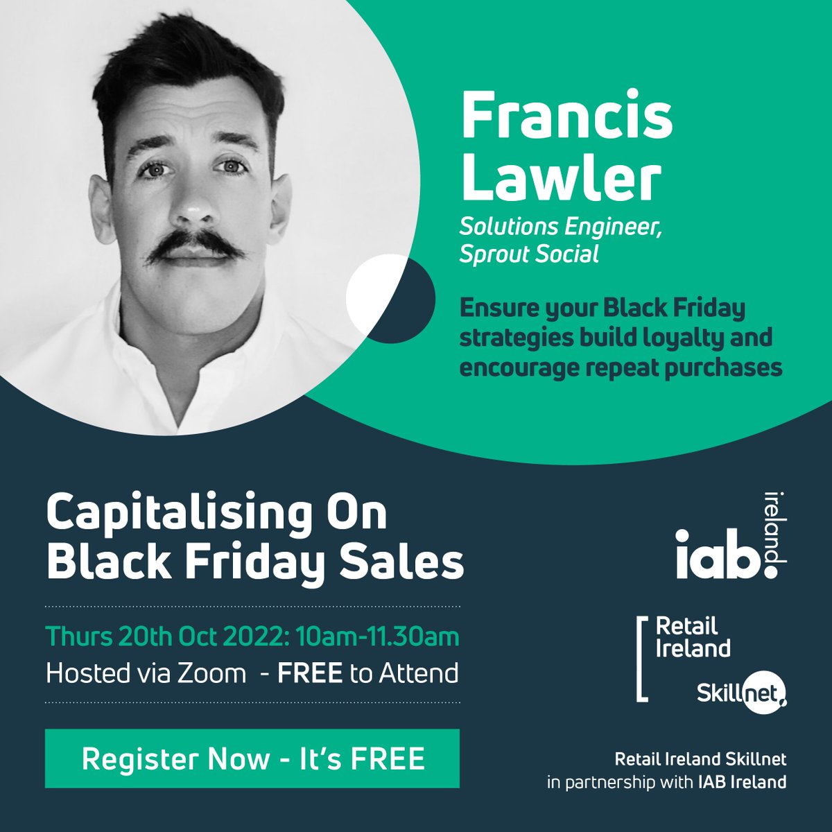 Capitalising on Black Friday Sales Speaker Profile: Francis Lawlor , <a href="/SproutSocial/">Sprout Social</a> will talk about strategies to build loyalty and repeat sales. Thursday 20th October 10am-11:30am 

Book Your FREE place here>> bit.ly/3fsjlu1
<a href="/iabireland/">IAB Ireland</a> <a href="/SkillnetIreland/">Skillnet Ireland</a> 
<a href="/Retail_Irl/">Retail Ireland</a>
