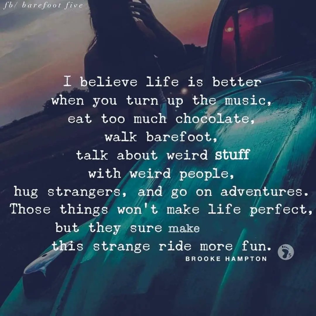 MaryJerrell8's tweet photo. "I believe life is better when you turn up the music, eat too.much chocolate, walk barefoot, talk about weird stuff with weird people, hug strangers and go on adventures"!!  
Anyone else agree? https://t.co/T5czwiHmX9