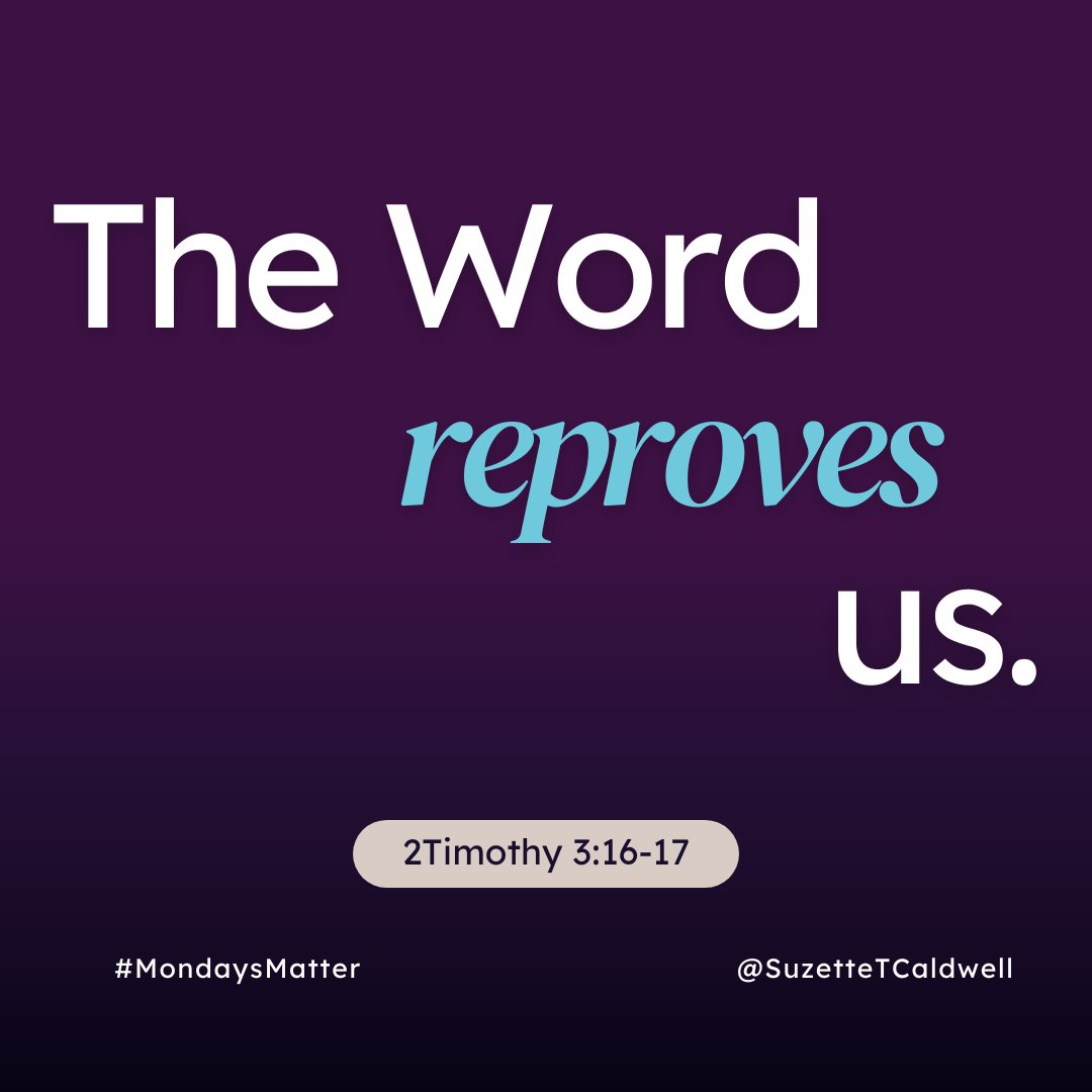 The word reprove means  “to express disapproval of.”
Scripture is the measuring stick by which we can judge our thoughts, attitudes, and behaviors.
#DailyPowerConfession #SuzetteTCaldwell #Faith #ChristiansOfInstagram #Kingdom #Pray #prayer #whoisGod #praying2change